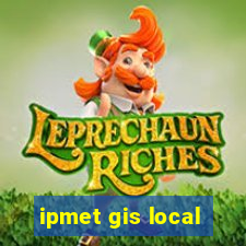 ipmet gis local